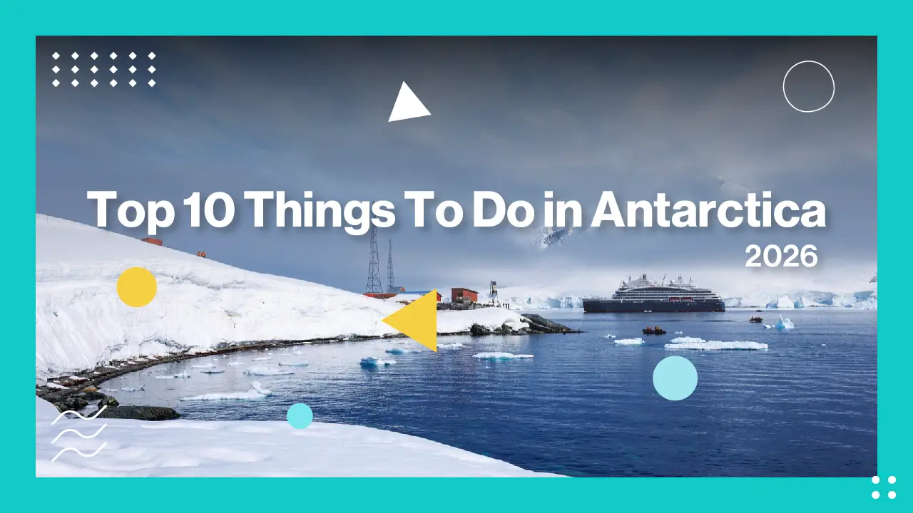 Top 10 Things To Do in Antarctica in 2026